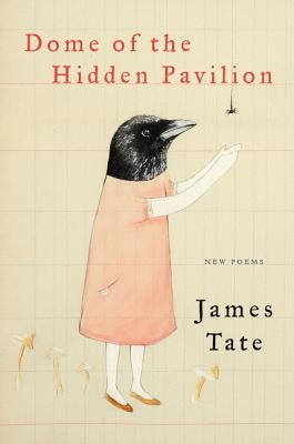 Dome of the Hidden Pavilion: New Poems by Tate, James