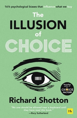 The Illusion of Choice: 16 1/2 Psychological Biases That Influence What We Buy by Shotton, Richard