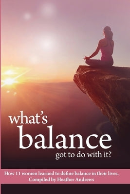 What's Balance Got To Do With It? by Andrews, Heather