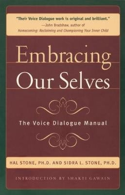 Embracing Ourselves: The Voice Dialogue Manual by Stone, Hal