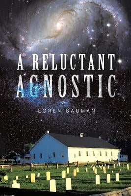 A Reluctant Agnostic by Bauman, Loren