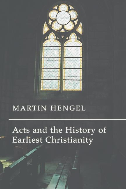 Acts and the History of Earliest Christianity by Hengel, Martin