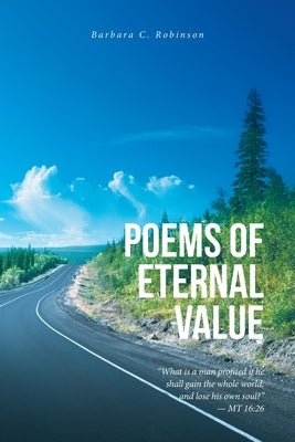 Poems of Eternal Value by Robinson, Barbara C.