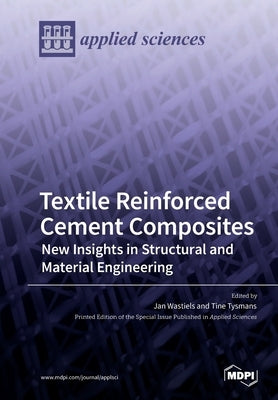 Textile Reinforced Cement Composites: New Insights in Structural and Material Engineering by Wastiels, Jan