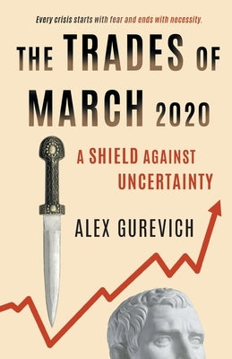 The Trades of March 2020: A Shield against Uncertainty by Gurevich, Alex