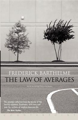 The Law of Averages: New and Selected Stories by Barthelme, Frederick