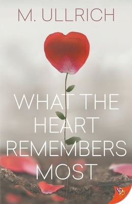 What the Heart Remembers Most by Ullrich, M.