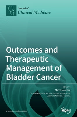 Outcomes and Therapeutic Management of Bladder Cancer by Moschini, Marco