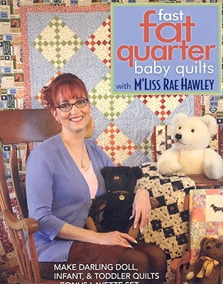 Fast, Fat Quarter Baby Quilts with m'Liss Rae Hawley_print-On-Demand-Edition: Make Darling Doll, Infant, & Toddler Quilts - Bonus Layette Set by Hawley, M'Liss Rae