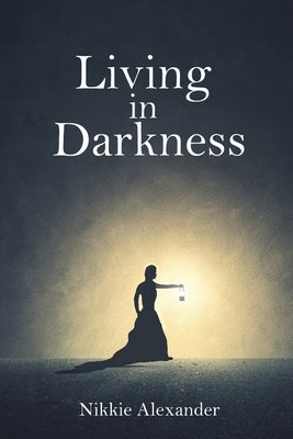 Living in Darkness by Alexander, Nikkie
