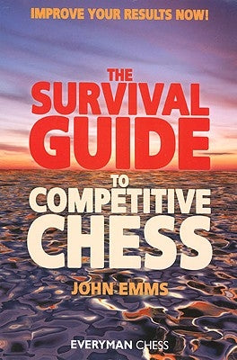 Survival Guide to Competitive Chess: Improve Your Results Now! by Emms, John