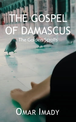 The Gospel of Damascus: The Golden Scrolls, Fourth Edition by Imady, Omar