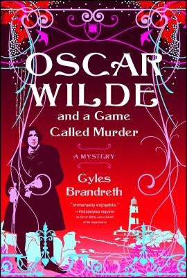 Oscar Wilde and a Game Called Murder: The Oscar Wilde Mysteries by Brandreth, Gyles