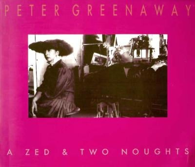 Peter Greenaway: A Zed & Two Noughts by Greenaway, Peter