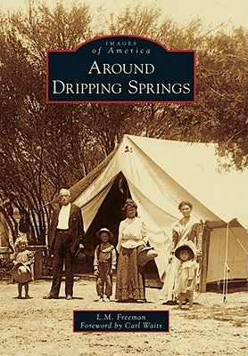 Around Dripping Springs by Freeman, L. M.