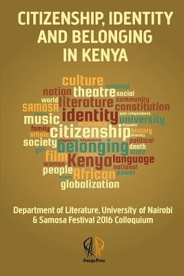 Citizenship, identity and belonging in Kenya: University of Nairobi & SAMOSA-Festival Colloquium by Patel, Zarina