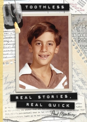 Toothless: Real Stories, Real Quick by Martinez, Paul