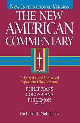 Philippians, Colossians, Philemon: An Exegetical and Theological Exposition of Holy Scripture Volume 32 by Melick, Richard