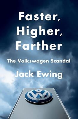 Faster, Higher, Farther: The Volkswagen Scandal by Ewing, Jack