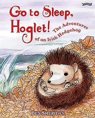 Go to Sleep, Hoglet by Sheridan, Bex
