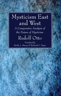 Mysticism East and West by Otto, Rudolf