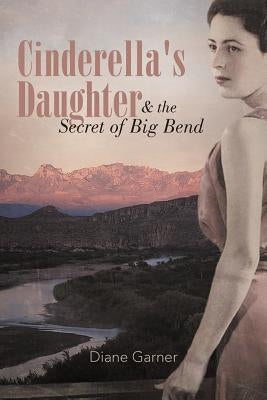 Cinderella's Daughter and the Secret of Big Bend by Garner, Diane