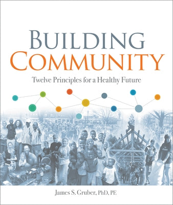 Building Community: Twelve Principles for a Healthy Future by Gruber, James S.