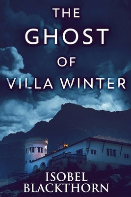 The Ghost Of Villa Winter: Large Print Edition by Blackthorn, Isobel