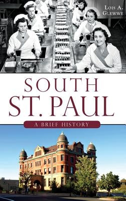 South St. Paul: A Brief History by Glewwe, Lois A.