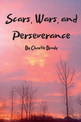 Scars, Wars and Perseverance, 1 by Brady, Charlie