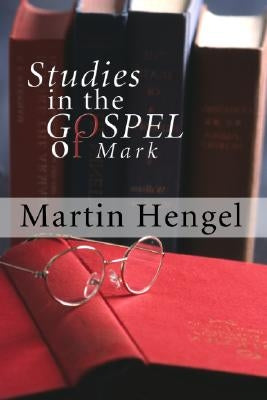 Studies in the Gospel of Mark by Hengel, Martin