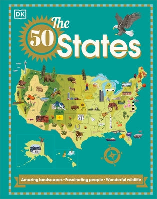 The 50 States: Amazing Landscapes. Fascinating People. Wonderful Wildlife by DK