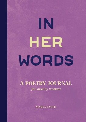 In Her Words: A Poetry Journal for and by Women by Layth, Marya