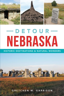 Detour Nebraska: Historic Destinations & Natural Wonders by Garrison, Gretchen M.