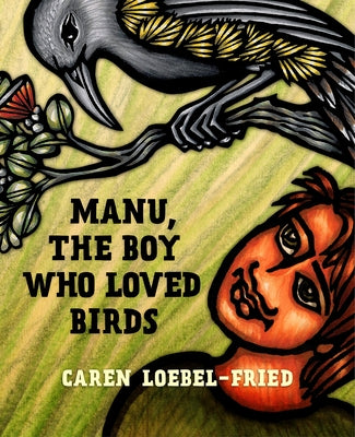 Manu, the Boy Who Loved Birds by Loebel-Fried, Caren