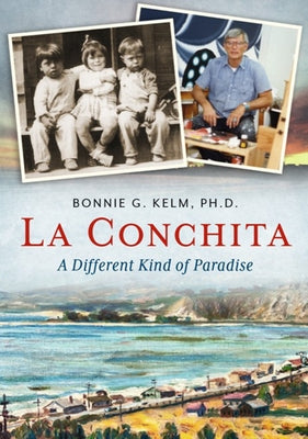 La Conchita: A Different Kind of Paradise by Kelm Phd, Bonnie G.