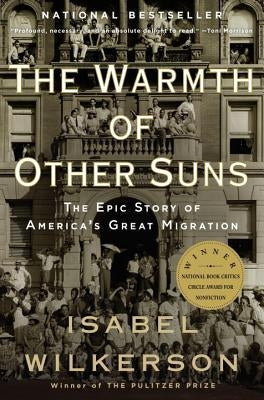 The Warmth of Other Suns: The Epic Story of America's Great Migration by Wilkerson, Isabel