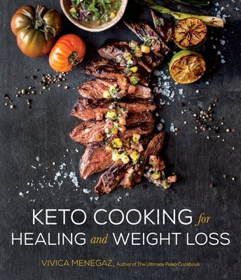 Keto Cooking for Healing and Weight Loss: 80 Delicious Low-Carb, Grain- And Dairy-Free Recipes by Menegaz, Vivica