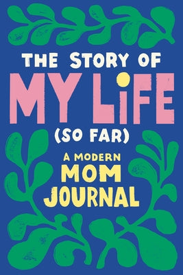 The Story of My Life (So Far): A Modern Mom Journal by Durrah-Billingsley, Tiffany