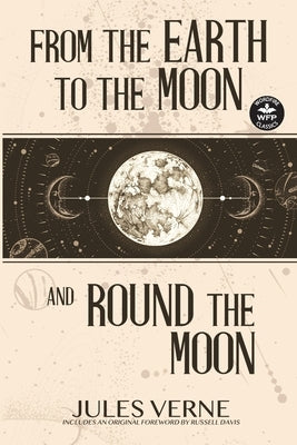 From the Earth to the Moon and Round the Moon by Verne, Jules