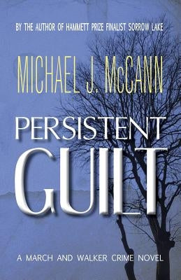 Persistent Guilt: A March and Walker Crime Novel by McCann, Michael J.