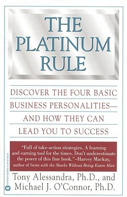 The Platinum Rule: Discover the Four Basic Business Personalities--And How They Can Lead to Success by Alessandra, Tony