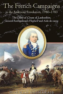 The Road to Yorktown: The French Campaigns in the American Revolution, 1780-1783, by Louis-François-Bertrand Du Pont d'Aubevoye, Comte de La by Desmarais, Norman
