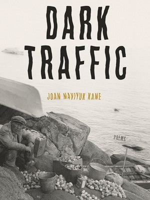 Dark Traffic: Poems by Kane, Joan Naviyuk
