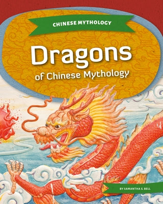 Dragons of Chinese Mythology by Bell, Samantha S.