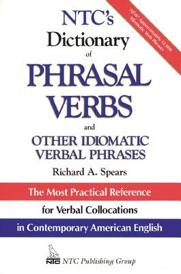 Ntc's Dictionary of Phrasal Verbs: And Other Idiomatic Verbal Phrases by Spears, Richard A.