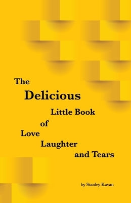 The Delicious Little Book of Love, Laughter and Tears by Kavan, Stanley