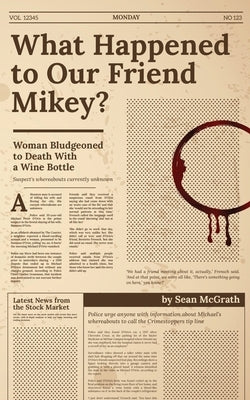 What Happened to Our Friend Mikey? by McGrath, Sean