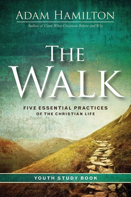 The Walk Youth Study Book: Five Essential Practices of the Christian Life by Hamilton, Adam
