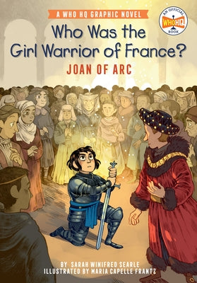 Who Was the Girl Warrior of France?: Joan of Arc: A Who HQ Graphic Novel by Searle, Sarah Winifred